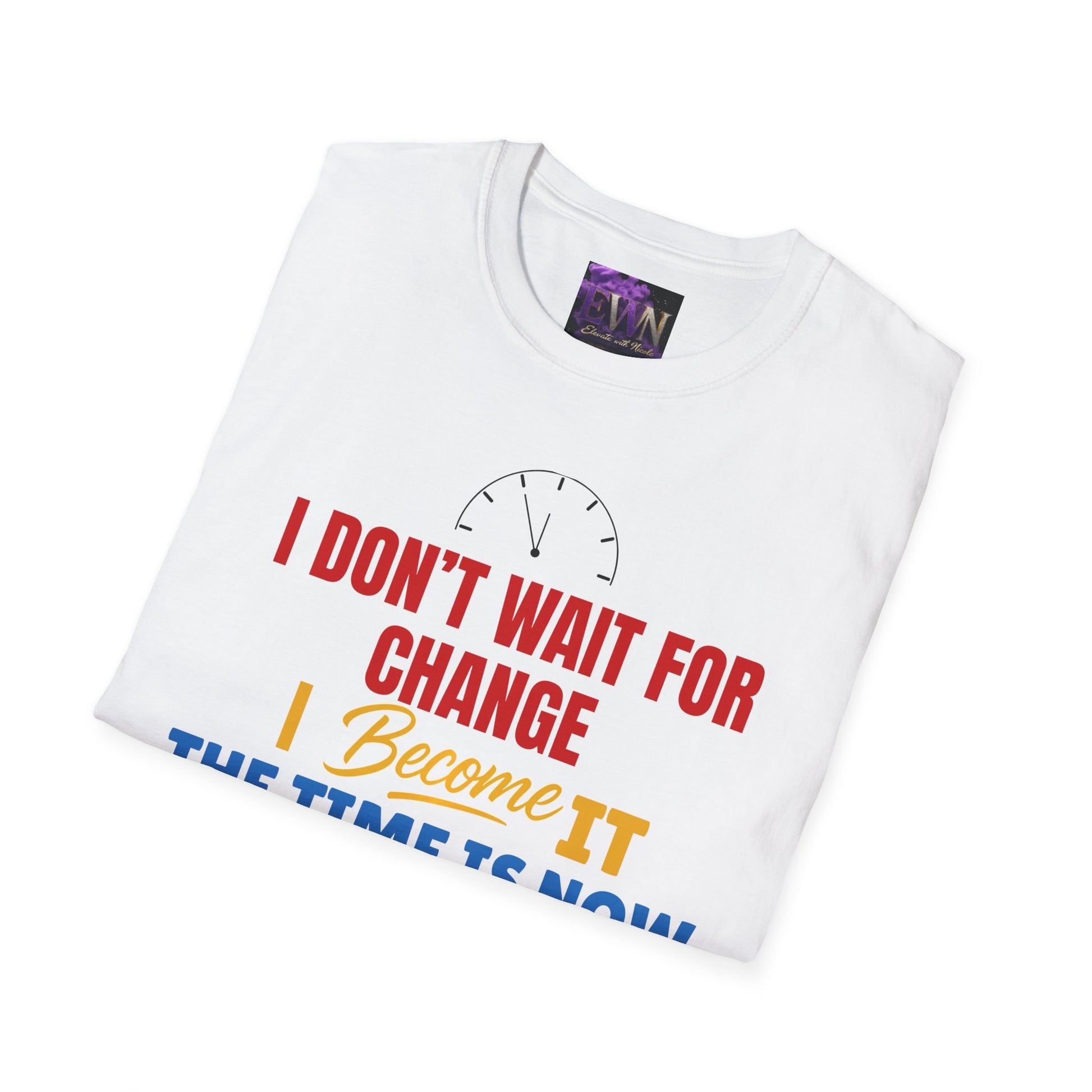 I dont wait for change I become it
