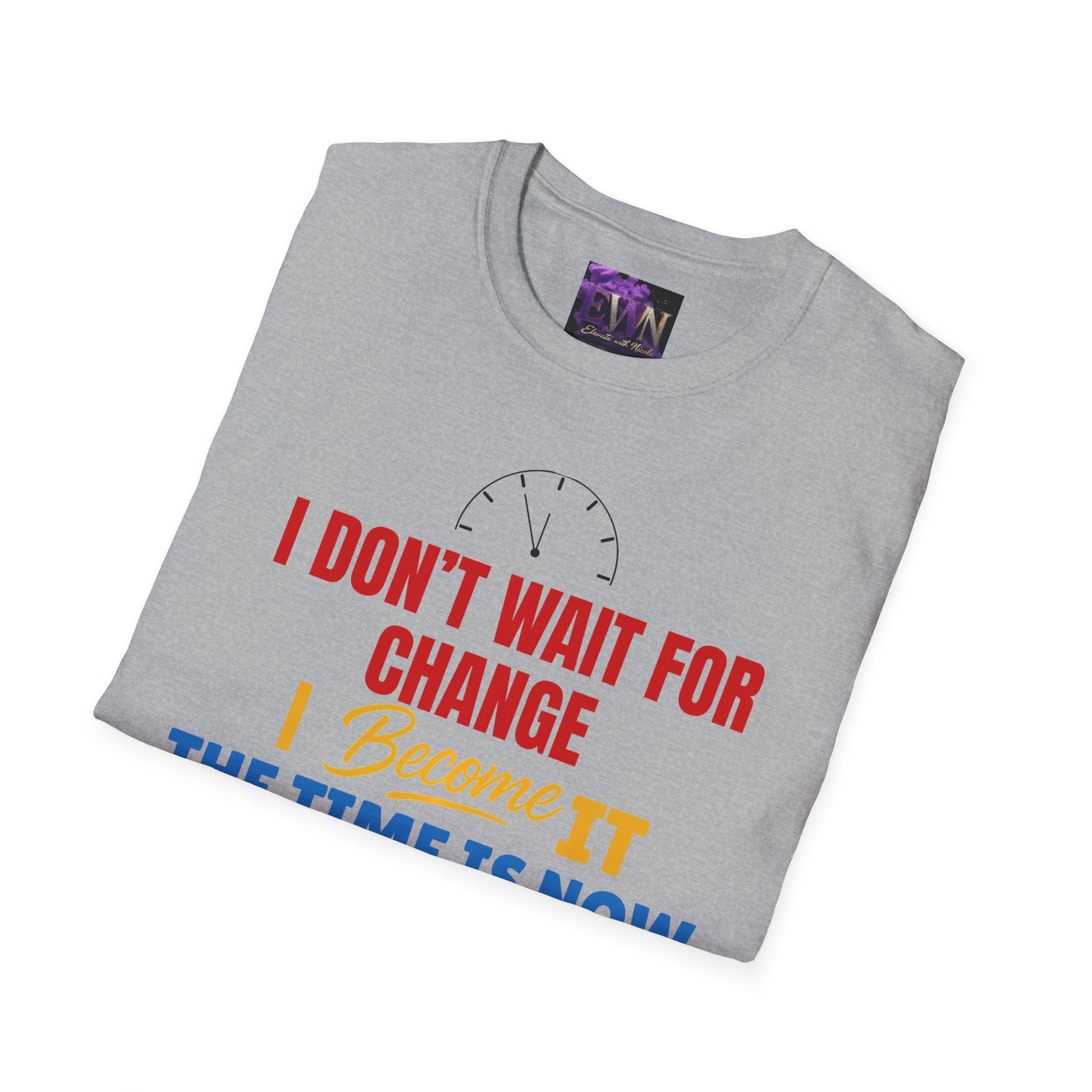 I dont wait for change I become it