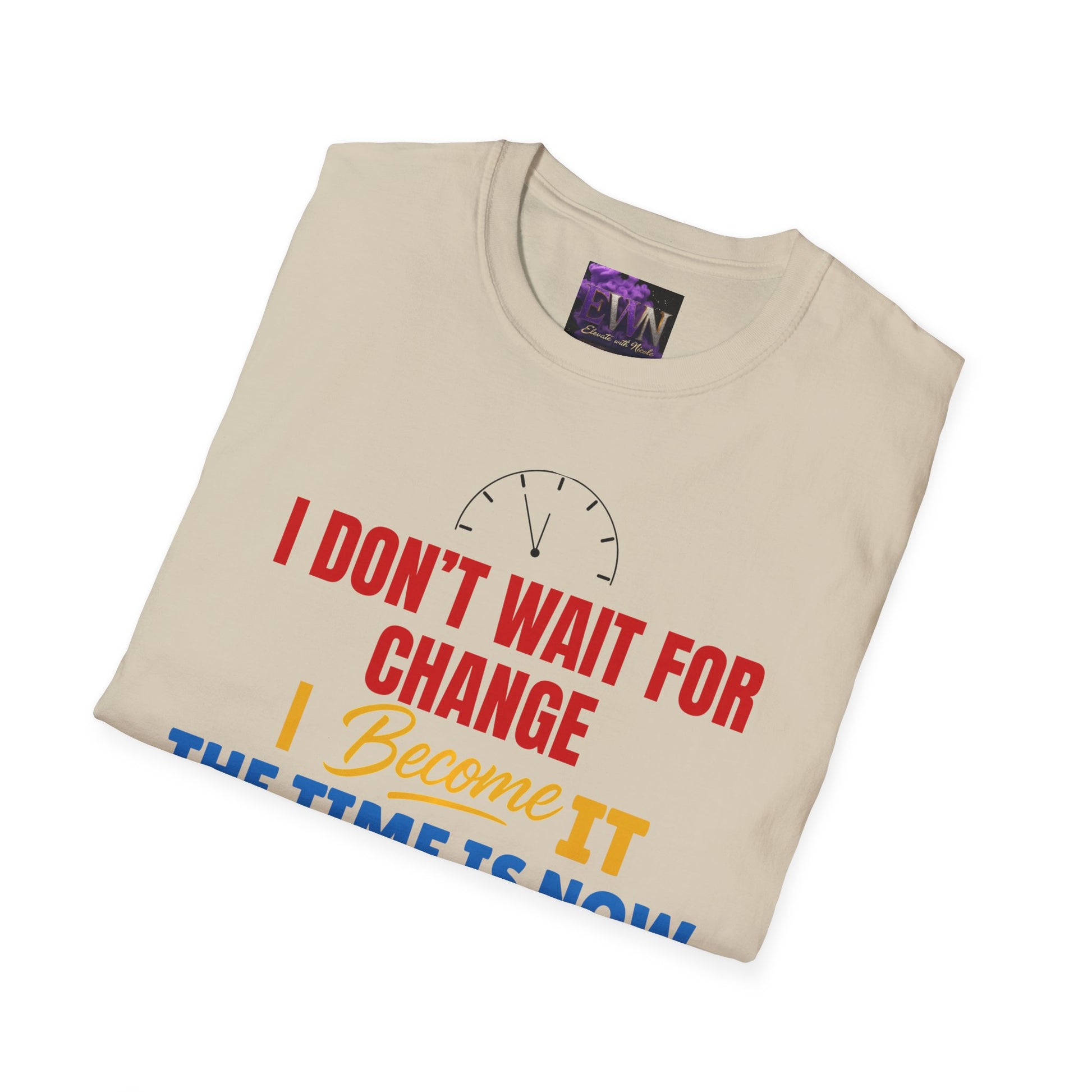 I dont wait for change I become it