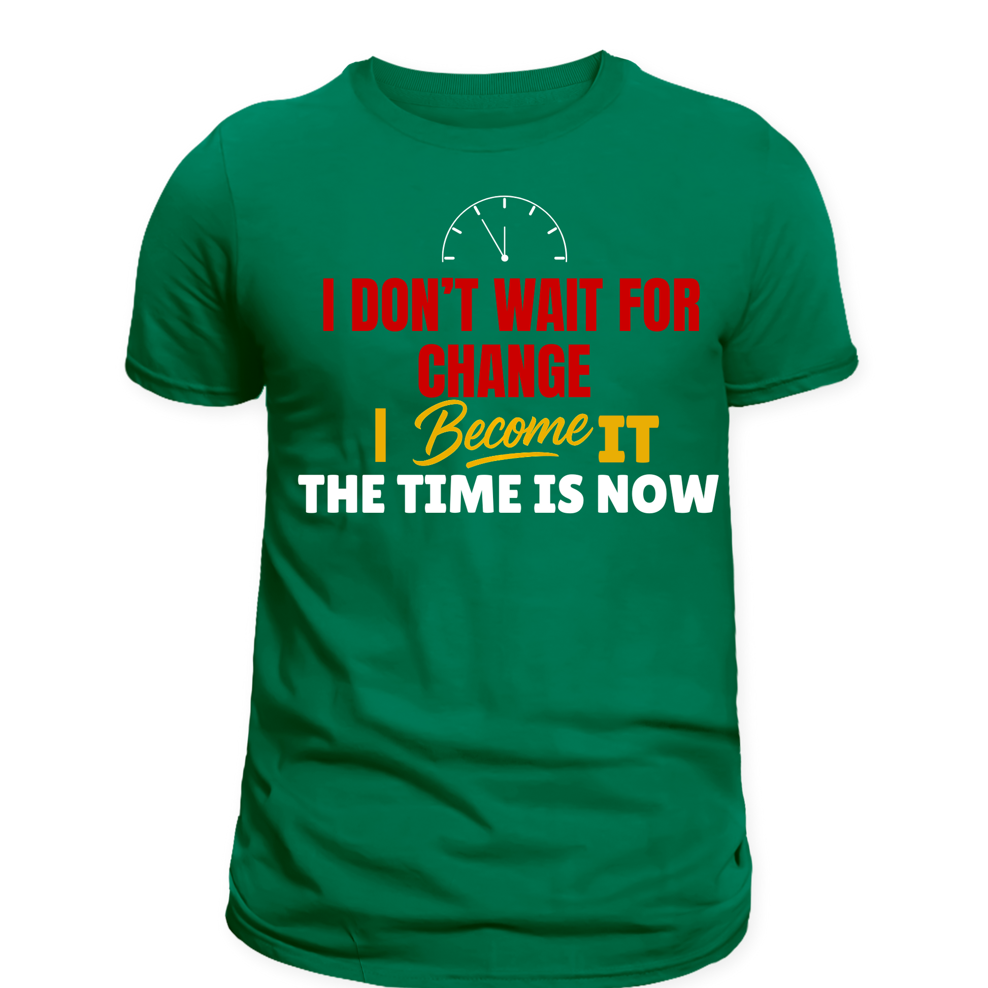 I dont wait for change I become it