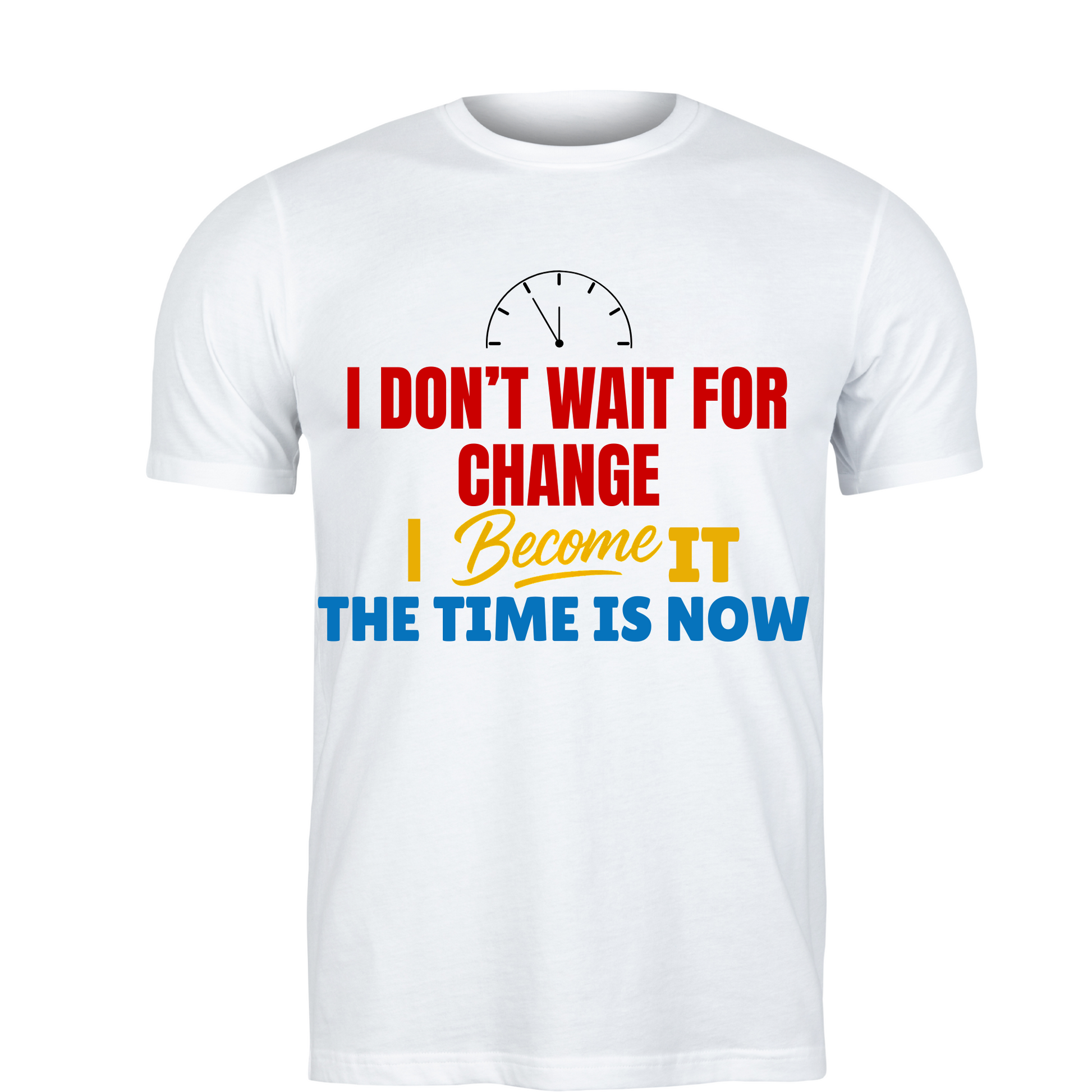 I dont wait for change I become it