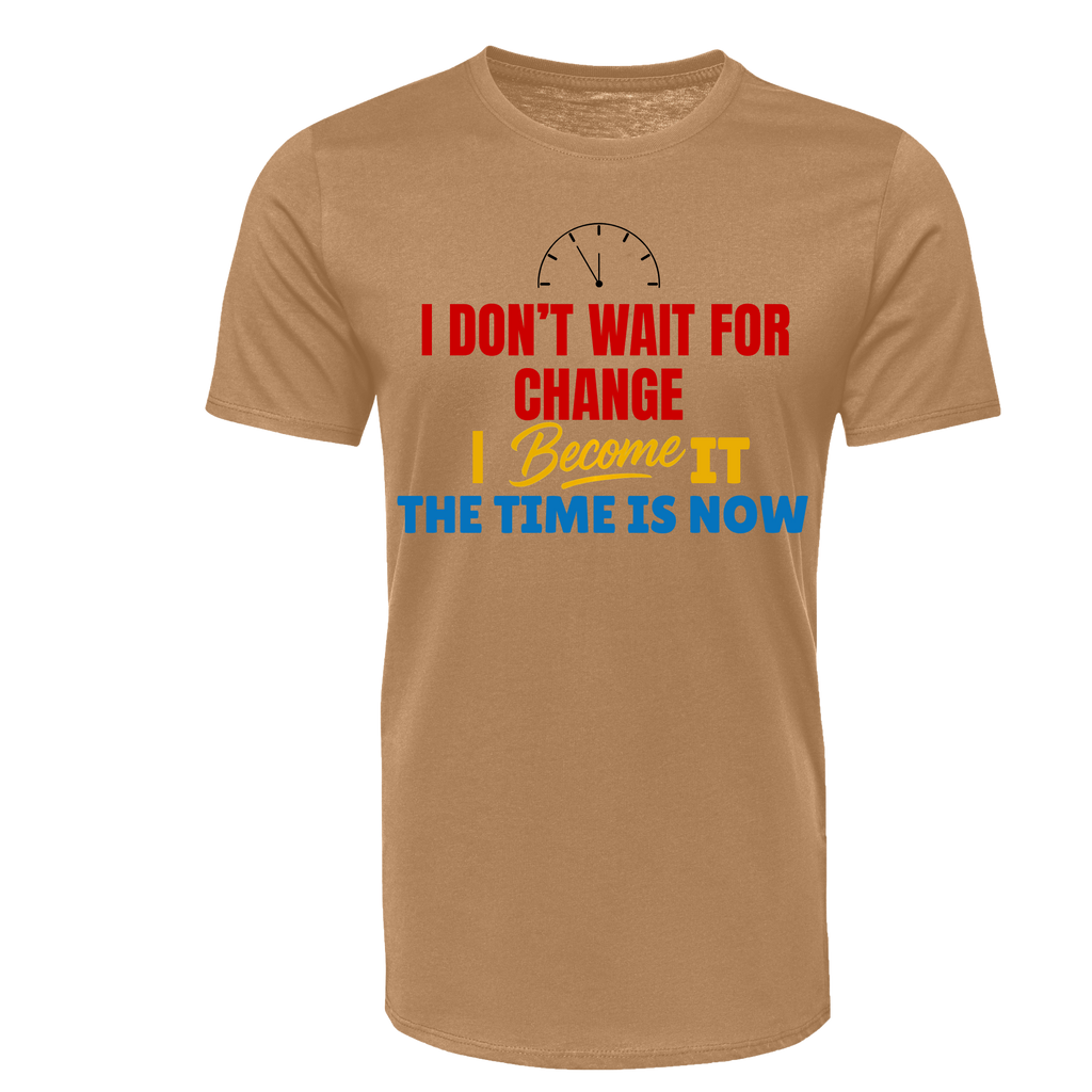 I dont wait for change I become it